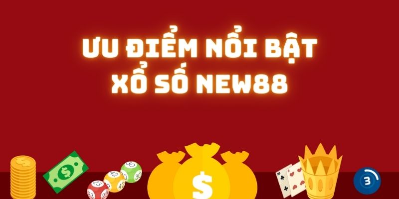Những ưu điểm nổi trội khi tham gia Xổ Số tại NEW88